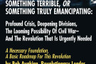 Something Terrible,Something Truly Emancipating:Profound Crisis,Deepening Divisions,Looming Poss. ofCivil War-&theRevolution that's Needed