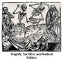 Tragedy, Sacrifice, and Radical Politics zine cover. Link to online reading PDF.