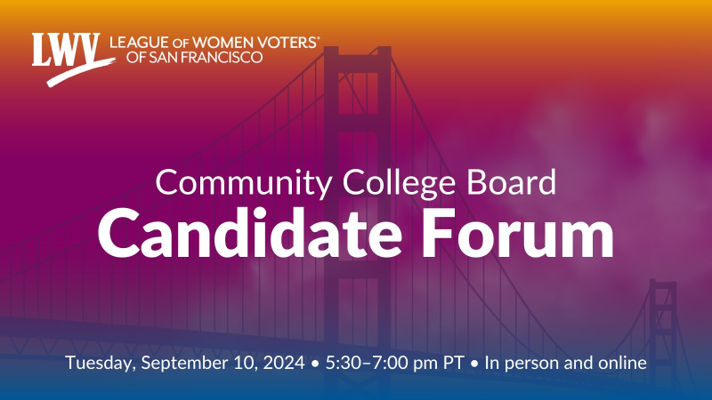 League of Women Voters of San Francisco. Community College Board candidate forum. Monday, September 10, 2024, 5:30pm.