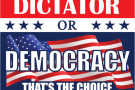 Dictator or Democracy, That's The Choice!