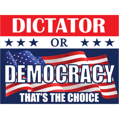 Dictator or Democracy, That's The Choice!