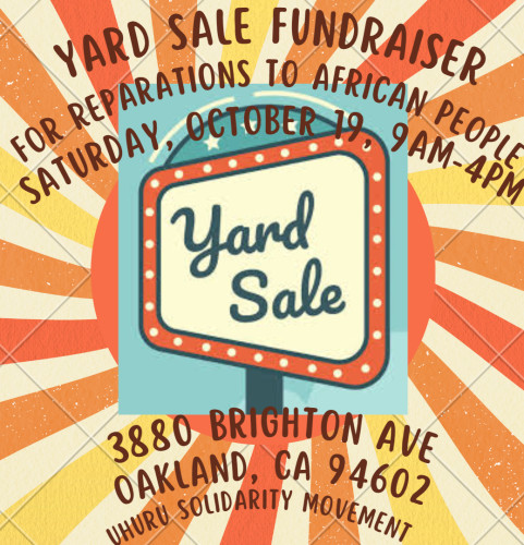 SATURDAY, OCTOBER 19, 9AM-4AM, the Uhuru Solidarity Movement is holding a Yard Sale Fundraiser for Reparations to African People on Satur...