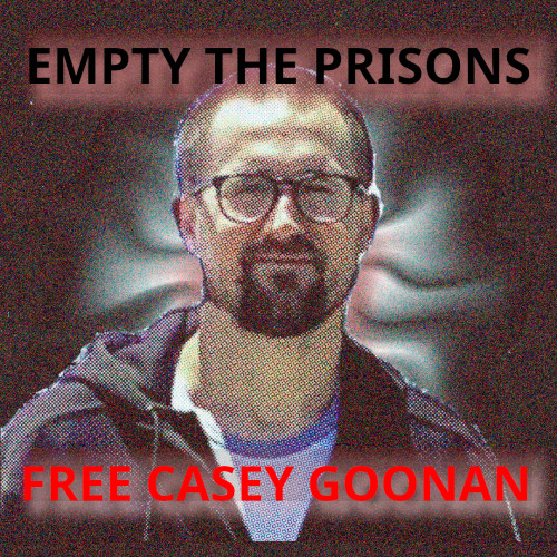 photo of Casey Goonan with text Empty The Prisons Free Casey Goonan